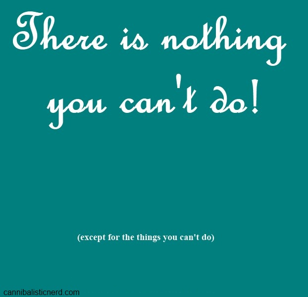 Fill your life with unspiration. – Cannibalistic Nerd